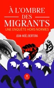 Cover-Bild zum Titel 'À l'ombre des migrants' von 'Jean-Noël Bertora'