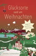 Cover-Bild zum Titel 'Glücksorte rund um Weihnachten' von 'Christina Gschwendtner'