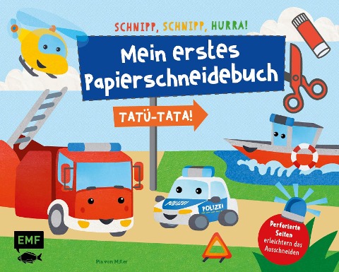 Schnipp, Schnipp, Hurra - Mein erstes Papierschneidebuch: Tatü-Tata! Einsatzfahrzeuge von Polizei, Feuerwehr und Co. - Pia von Miller
