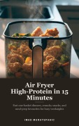 Cover-Bild zum Titel 'Air Fryer High-Protein in 15 Minutes' von 'Imad Muratspahic'
