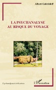 Cover-Bild zum Titel 'La psychanalyse au risque du voyage' von 'Albert Gabrieleff'