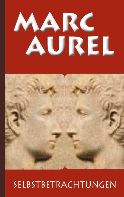 Marc Aurel: Selbstbetrachtungen - Marc Aurel, F. C. Schneider