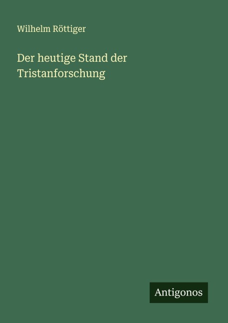 Der heutige Stand der Tristanforschung - Wilhelm Röttiger