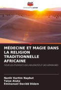 Cover-Bild zum Titel 'MÉDECINE ET MAGIE DANS LA RELIGION TRADITIONNELLE AFRICAINE' von 'Nanlir Kartim Napbut, Taiye Aluko, Emmanuel Davidd Didam'