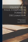 Cover-Bild zum Titel 'L'eloge De La Folie, Composé En Forme De Déclamation' von 'Desiderius Erasmus, Hans Holbein, Nicolas Gueudeville'