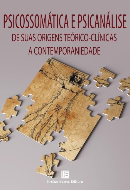 Psicossomática e Psicanálise - Ramona Edith B. Palieraqui, Vanuza Monteiro Campos Postigo, Maria Angélica Gabriel, Bernardo Arbex de Freitas Castro, Christine Machado Victorino