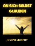 Cover-Bild zum Titel 'An sich selbst glauben (Übersetzt)' von 'Joseph Murphy'