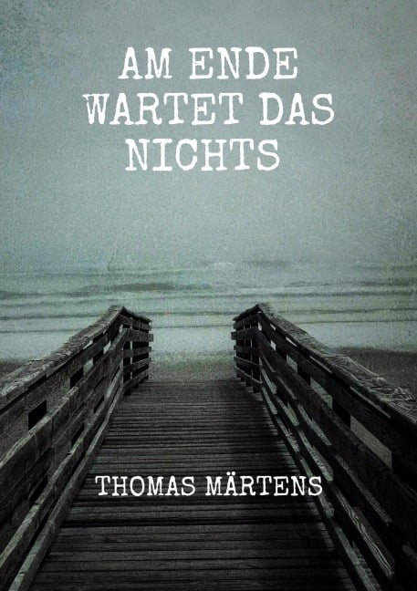 Am Ende wartet das Nichts - Thomas Märtens