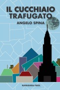 Il cucchiaio trafugato - Angelo Spina