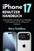 Cover-Bild zum Titel 'iPhone 17 Benutzerhandbuch' von 'Nora Techflow'