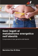 Cover-Bild zum Titel 'Geni legati al metabolismo energetico nell'obesità' von 'Nermine Ezz El-Dine'