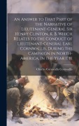 Cover-Bild zum Titel 'An Answer to That Part of the Narrative of Lieutenant-General Sir Henry Clinton, K. B. Which Relates to the Conduct of Lieutenant-General Earl Cornwal' von 'Charles Cornwallis Cornwallis'
