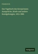 Cover-Bild zum Titel 'Das Tagebuch des Kronprinzen: Aussprüche, Briefe und andere Kundgebungen, 1831-l886' von 'Friedrich III.'