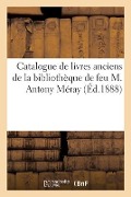 Cover-Bild zum Titel 'Catalogue de Livres Anciens de la Bibliothèque de Feu M. Antony Méray' von 'Collectif'
