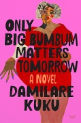 Only Big Bumbum Matters Tomorrow - Damilare Kuku