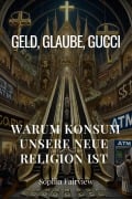 Geld, Glaube, Gucci: Warum Konsum unsere neue Religion ist - Sophia Fairview