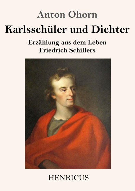 Karlsschüler und Dichter - Anton Ohorn