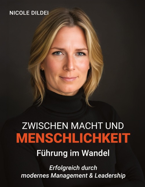 Zwischen Macht und Menschlichkeit - Führung im Wandel - Nicole Dildei