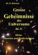 Grosse Geheimnisse des Universums Bd. II, Meine Theorien und Entdeckungen - Bahram Bahrami