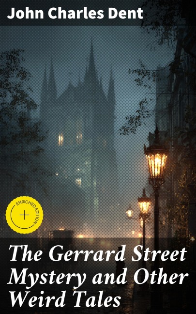The Gerrard Street Mystery and Other Weird Tales - John Charles Dent