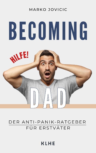 Becoming Dad: Der Anti-Panik Ratgeber für Erstväter - Jovicic Marko