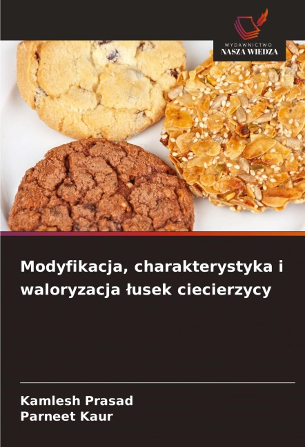 Modyfikacja, charakterystyka i waloryzacja ¿usek ciecierzycy - Kamlesh Prasad, Parneet Kaur