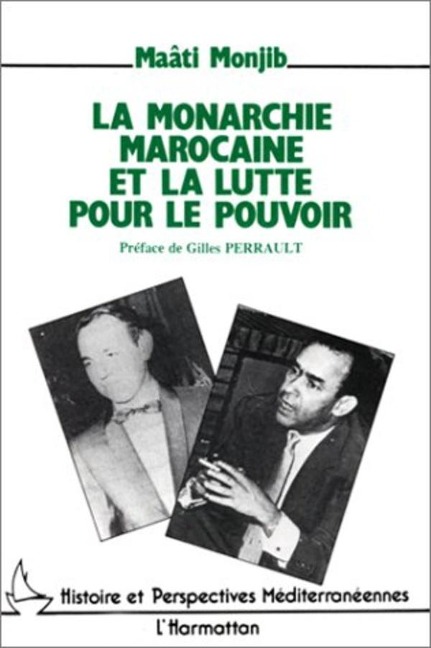 La monarchie marocaine et la lutte pour le pouvoir - Monjib