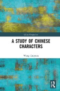 Cover-Bild zum Titel 'A Study of Chinese Characters' von 'Wang Guiyuan'