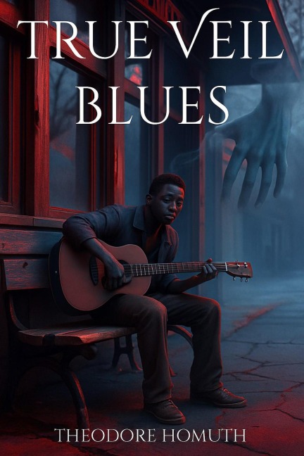 True Veil Blues (The Veil Song Chronicles, #1) - Theodore Homuth