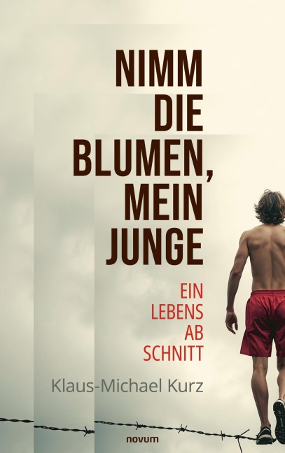 Nimm die Blumen, mein Junge - Klaus-Michael Kurz