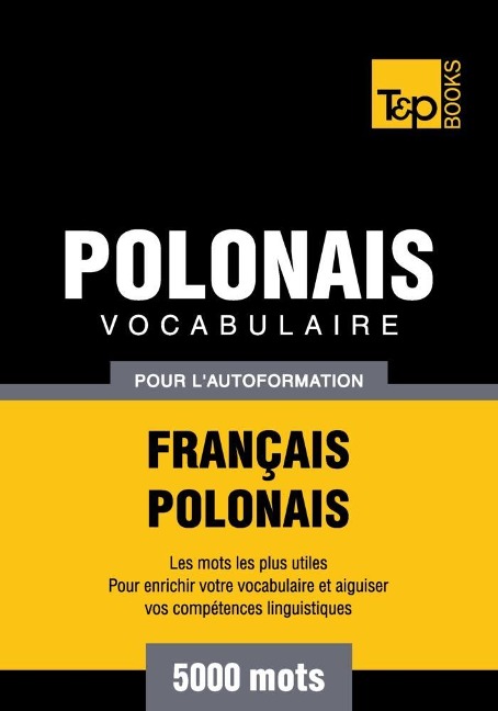 Vocabulaire Français-Polonais pour l'autoformation - 5000 mots - Andrey Taranov