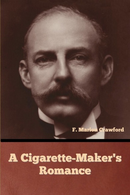 A Cigarette-Maker's Romance - F. Marion Crawford