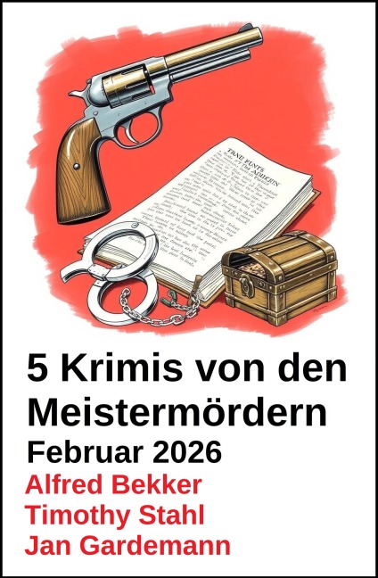 5 Krimis von den Meistermördern Februar 2026 - Alfred Bekker, Jan Gardemann, Timothy Stahl