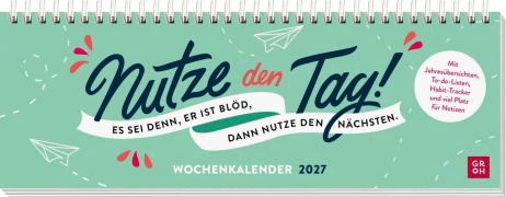 Cover-Bild zum Titel 'Tischkalender 2027 quer: Nutze den Tag! Es sei denn, er ist blöd, dann nutze den nächsten' von ''