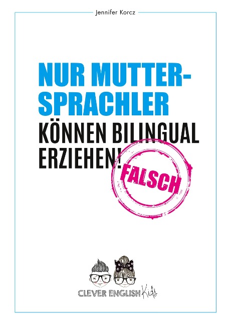 Nur Muttersprachler können Bilingual erziehen - Falsch - Jennifer Korcz