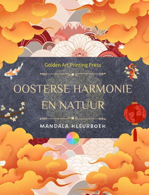 Oosterse harmonie en natuur | Kleurboek | 35 ontspannende mandala's voor liefhebbers van de Aziatische cultuur - Golden Art Printing Press