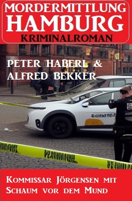 Kommissar Jörgensen mit Schaum vor dem Mund: Mordermittlung Hamburg Kriminalroman - Peter Haberl, Alfred Bekker