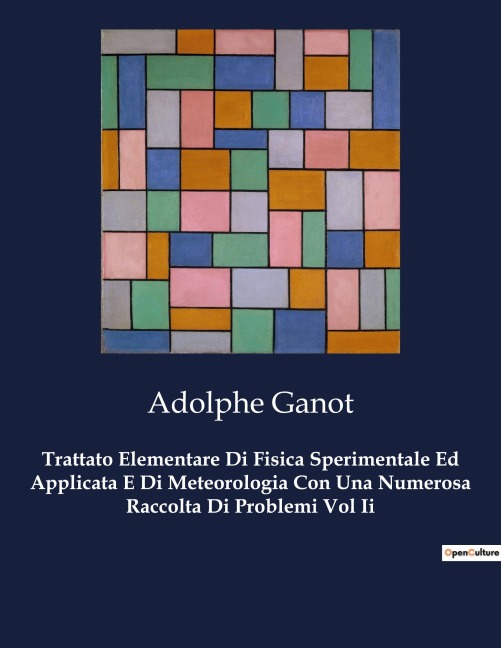 Trattato Elementare Di Fisica Sperimentale Ed Applicata E Di Meteorologia Con Una Numerosa Raccolta Di Problemi Vol Ii - Adolphe Ganot