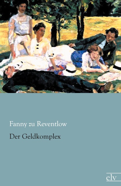 Der Geldkomplex - Fanny Zu Reventlow