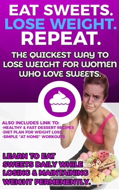 Eat Sweets. Lose Weight. Repeat. The Quickest Way To Lose Weight For Women Who Love Sweets. - Matt Michael
