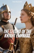 Cover-Bild zum Titel 'The Legend of the Knight Empress' von 'Rob Reynolds'