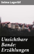 Cover-Bild zum Titel 'Unsichtbare Bande: Erzählungen' von 'Selma Lagerlöf'