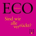 Sind wir alle verrückt? - Umberto Eco