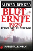 Cover-Bild zum Titel 'Umgelegt in Chicago - Bluternte 1929: Kriminalroman' von 'Alfred Bekker'