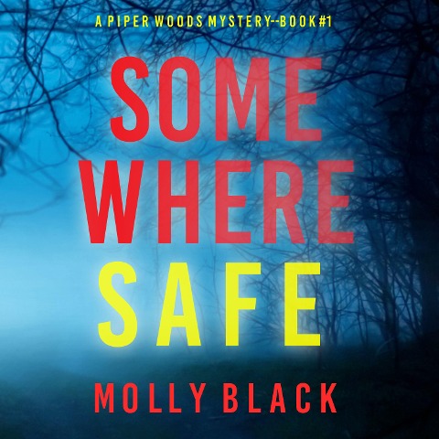 Somewhere Safe (A Piper Woods FBI Suspense Thriller¿Book One) - Molly Black