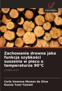 Zachowanie drewna jako funkcja szybko¿ci suszenia w piecu o temperaturze 90°C - Carla Vanessa Moraes Da Silva, Kassia Yumi Yamaki