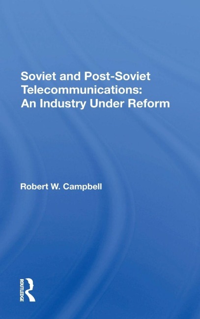 Soviet And Postsoviet Telecommunications - Robert W Campbell