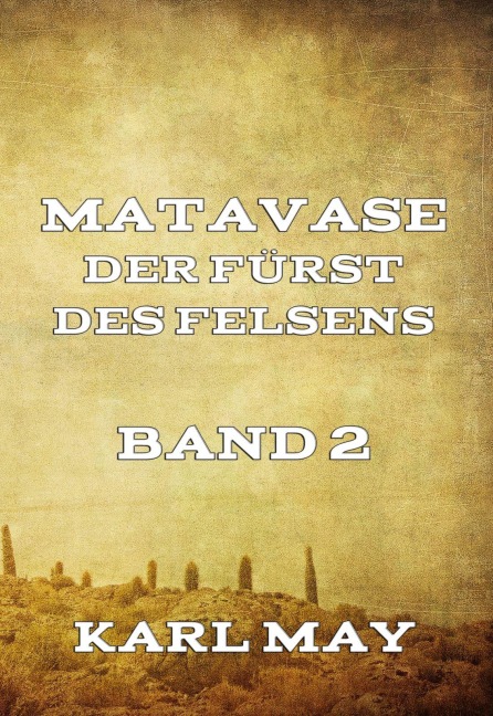 Matavase, der Fürst des Felsens, Band 2 - Karl May