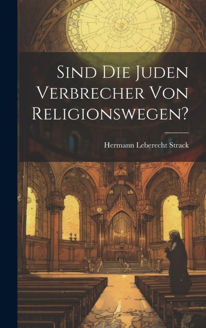 Sind Die Juden Verbrecher Von Religionswegen? - Hermann Leberecht Strack