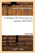 Catalogue de livres rares ou curieux. Numéro 289 - Librairie T Belin